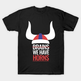 Vikings need no brains, we have horns! T-Shirt